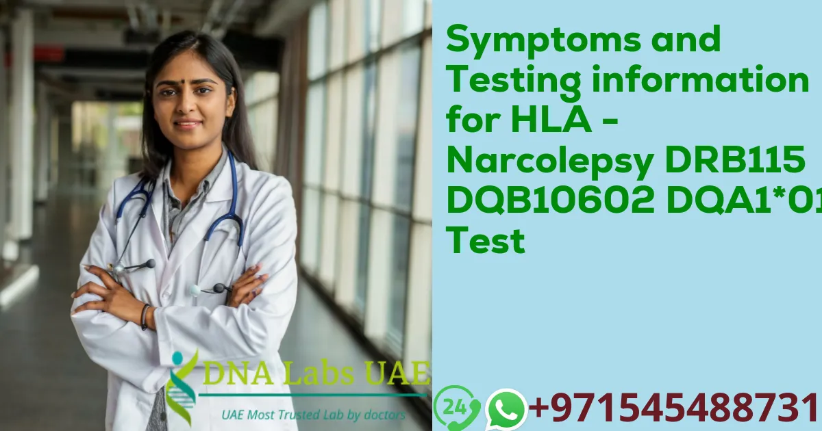 Symptoms and Testing information for HLA - Narcolepsy DRB115 DQB10602 DQA1*0102 Test