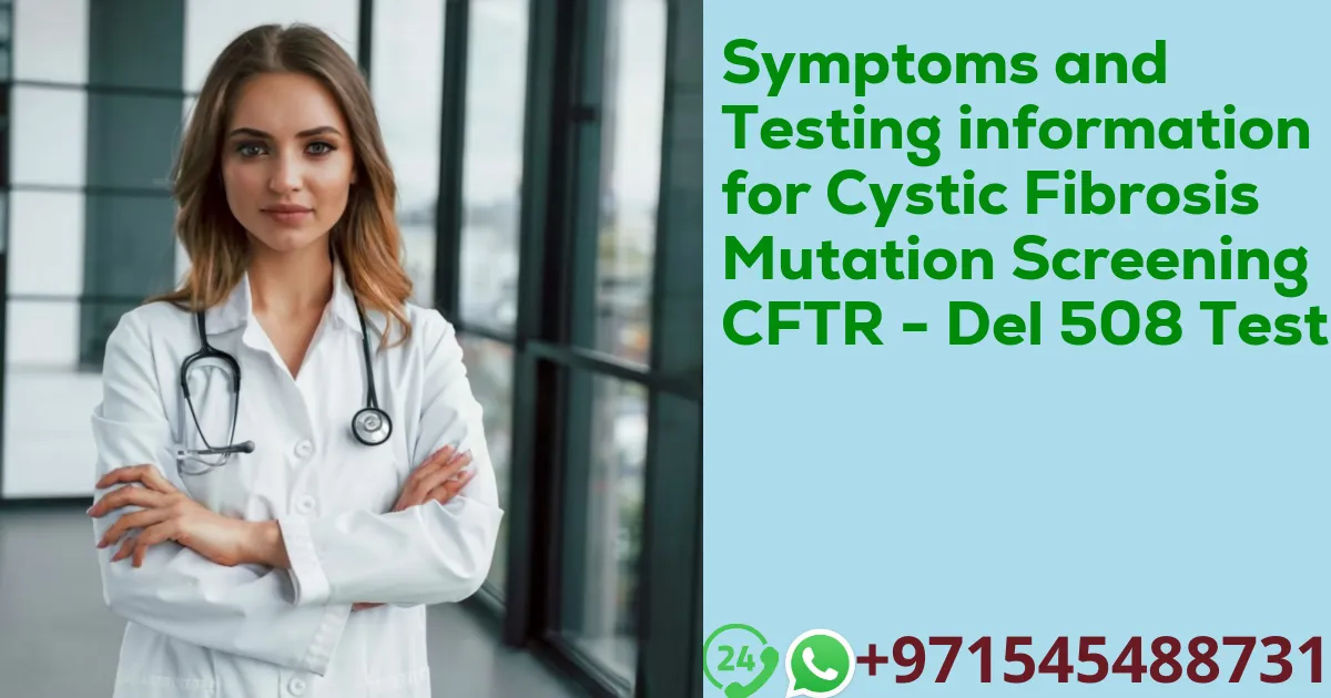 Symptoms and Testing information for Cystic Fibrosis Mutation Screening CFTR - Del 508 Test