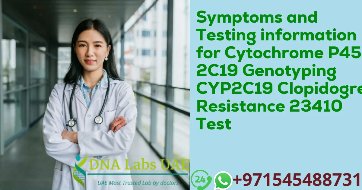 Symptoms and Testing information for Cytochrome P450 2C19 Genotyping CYP2C19 Clopidogrel Resistance 23410 Test