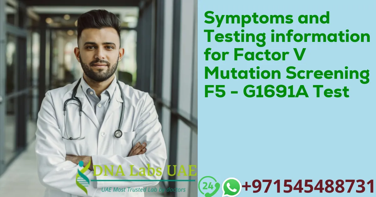 Symptoms and Testing information for Factor V Mutation Screening F5 - G1691A Test