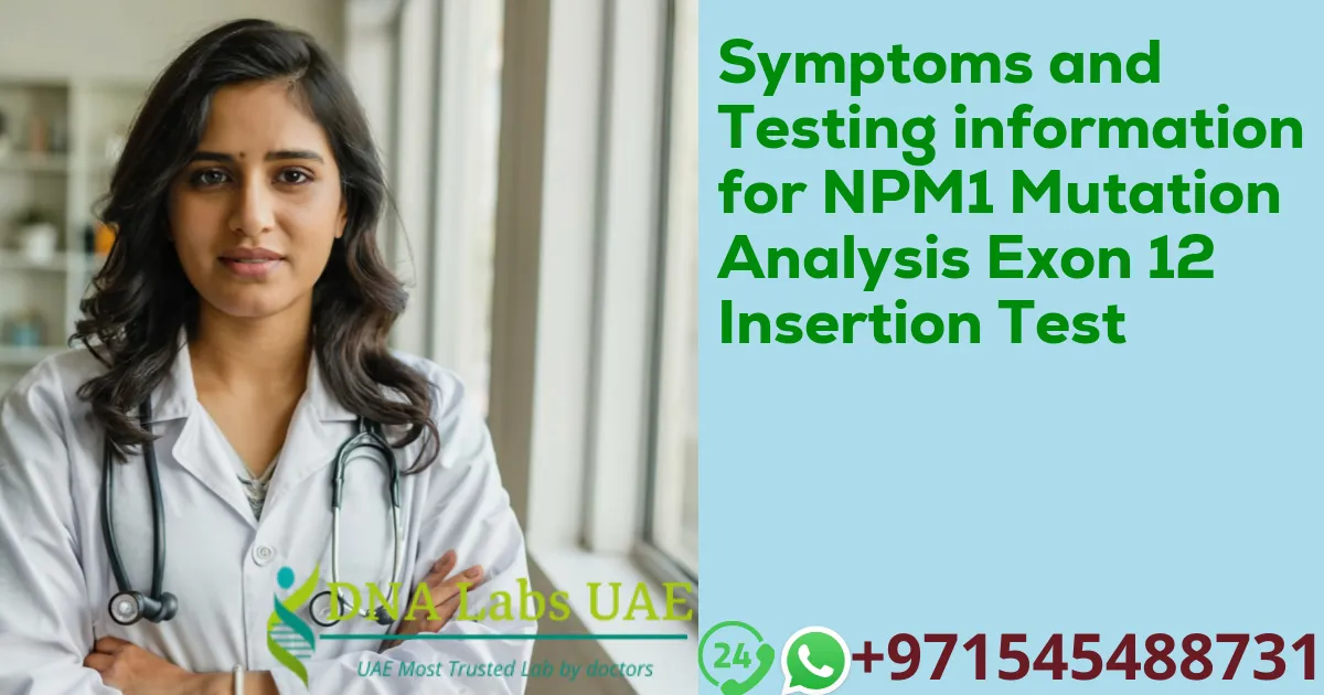 Symptoms and Testing information for NPM1 Mutation Analysis Exon 12 Insertion Test