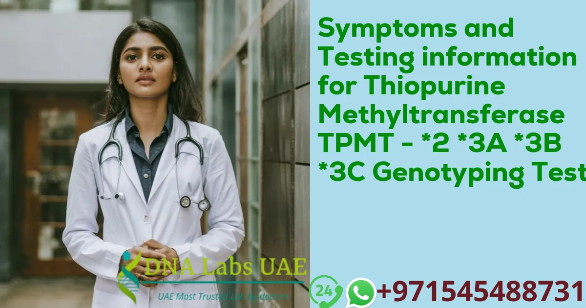 Symptoms and Testing information for Thiopurine Methyltransferase TPMT - *2 *3A *3B *3C Genotyping Test