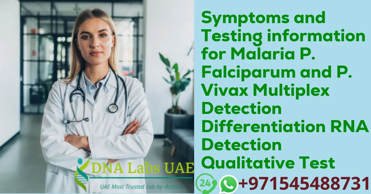 Symptoms and Testing information for Malaria P. Falciparum and P. Vivax Multiplex Detection Differentiation RNA Detection Qualitative Test