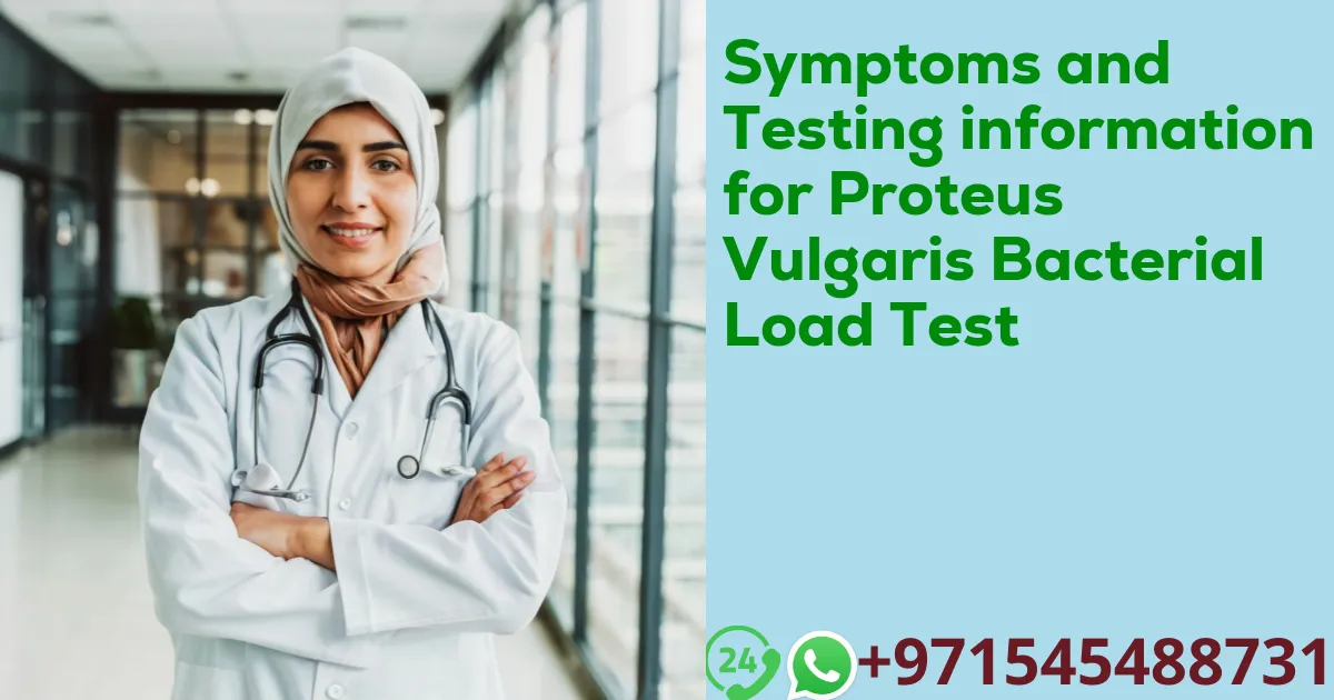 Symptoms and Testing information for Proteus Vulgaris Bacterial Load Test