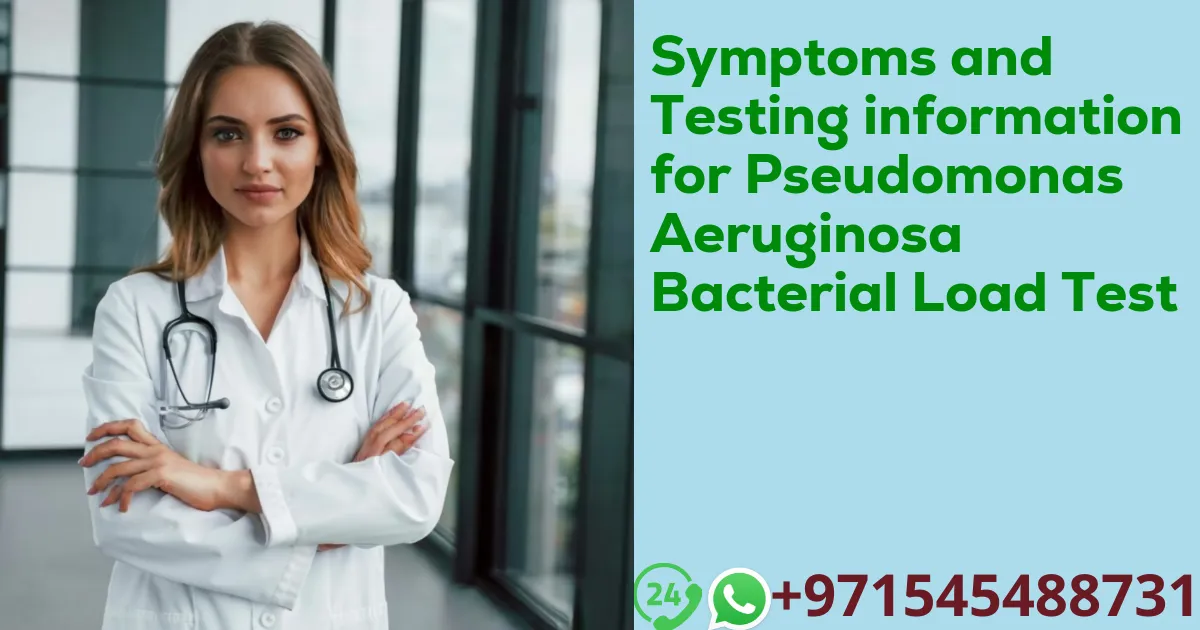 Symptoms and Testing information for Pseudomonas Aeruginosa Bacterial Load Test