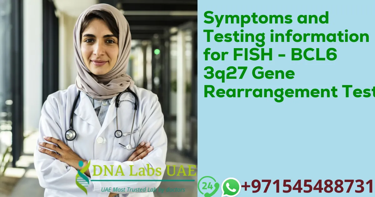 Symptoms and Testing information for FISH - BCL6 3q27 Gene Rearrangement Test