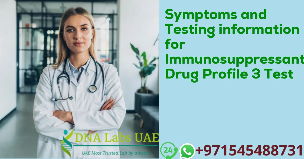 Symptoms and Testing information for Immunosuppressant Drug Profile 3 Test