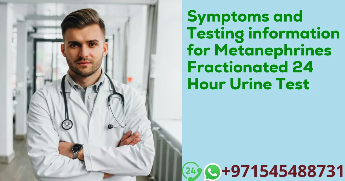 Symptoms and Testing information for Metanephrines Fractionated 24 Hour Urine Test