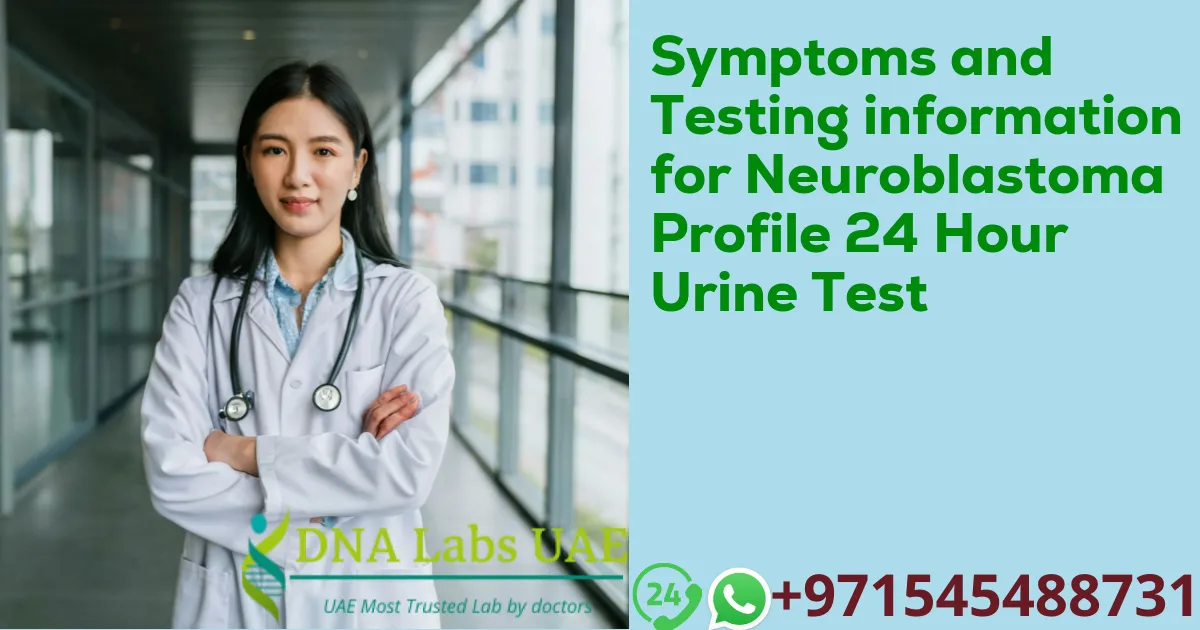 Symptoms and Testing information for Neuroblastoma Profile 24 Hour Urine Test