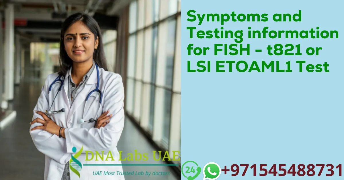 Symptoms and Testing information for FISH - t821 or LSI ETOAML1 Test