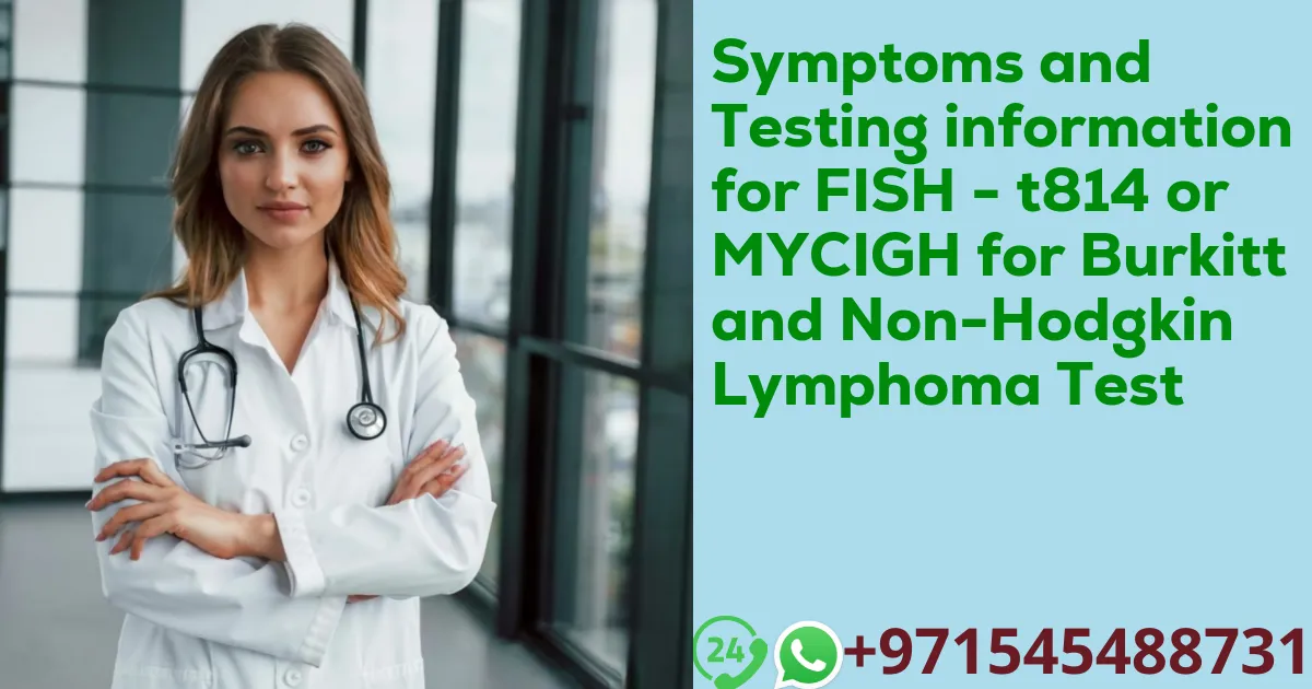 Symptoms and Testing information for FISH - t814 or MYCIGH for Burkitt and Non-Hodgkin Lymphoma Test