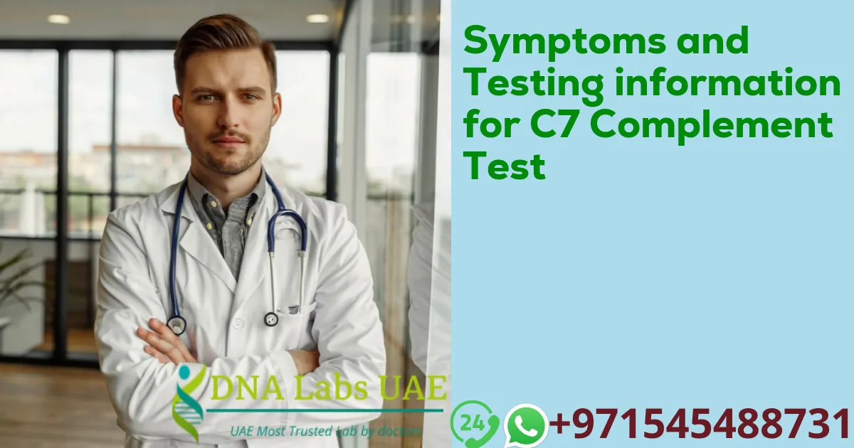 Symptoms and Testing information for C7 Complement Test