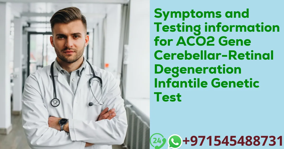 Symptoms and Testing information for ACO2 Gene Cerebellar-Retinal Degeneration Infantile Genetic Test