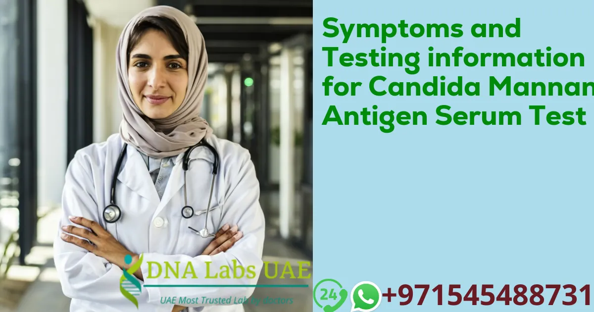 Symptoms and Testing information for Candida Mannan Antigen Serum Test