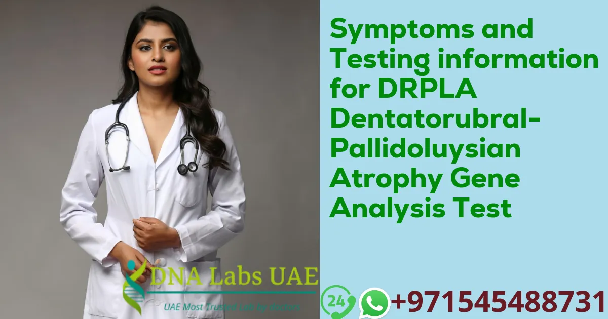 Symptoms and Testing information for DRPLA Dentatorubral-Pallidoluysian Atrophy Gene Analysis Test