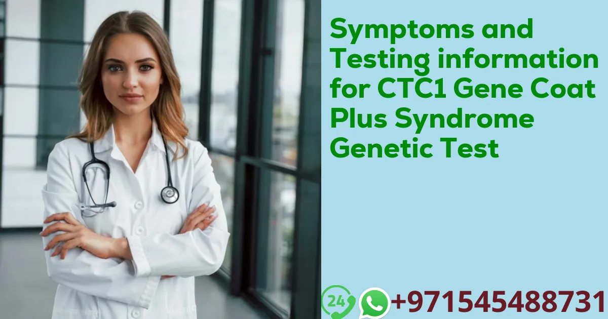 Symptoms and Testing information for CTC1 Gene Coat Plus Syndrome Genetic Test