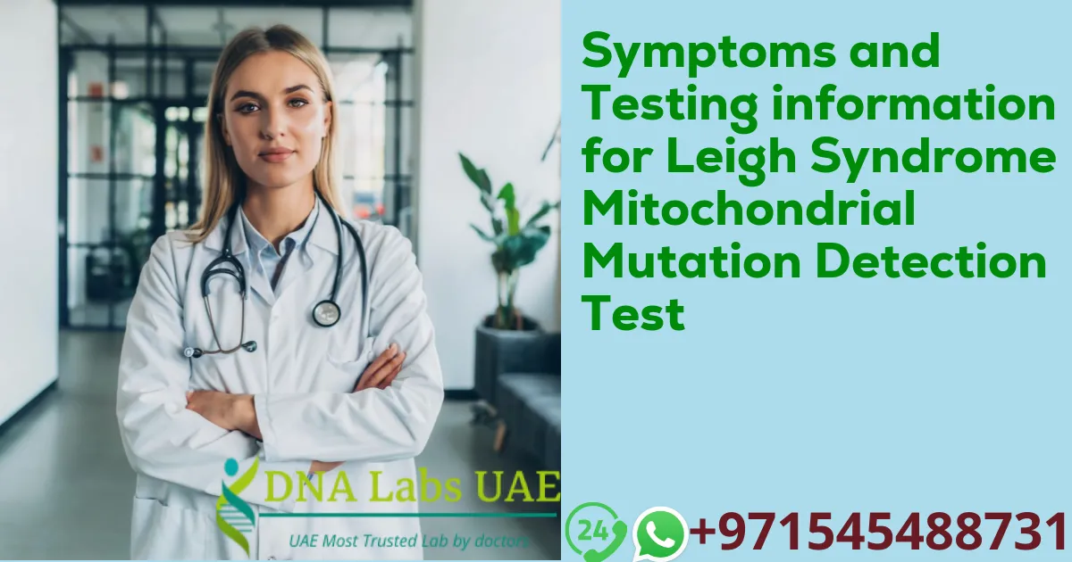 Symptoms and Testing information for Leigh Syndrome Mitochondrial Mutation Detection Test