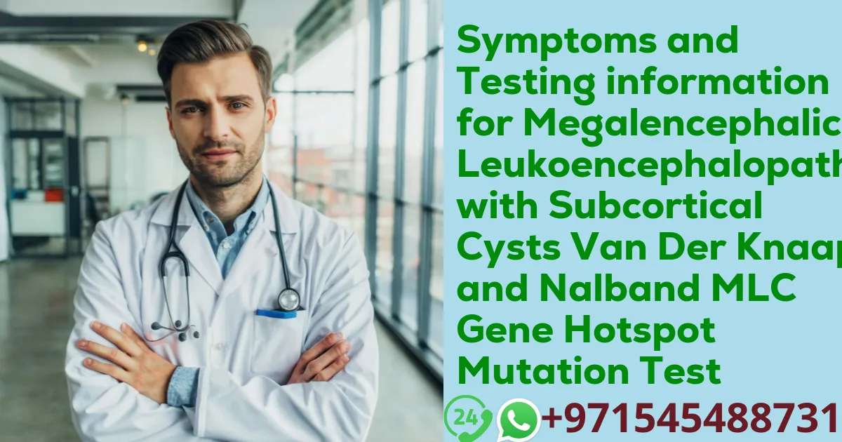 Symptoms and Testing information for Megalencephalic Leukoencephalopathy with Subcortical Cysts Van Der Knaap and Nalband MLC Gene Hotspot Mutation Test