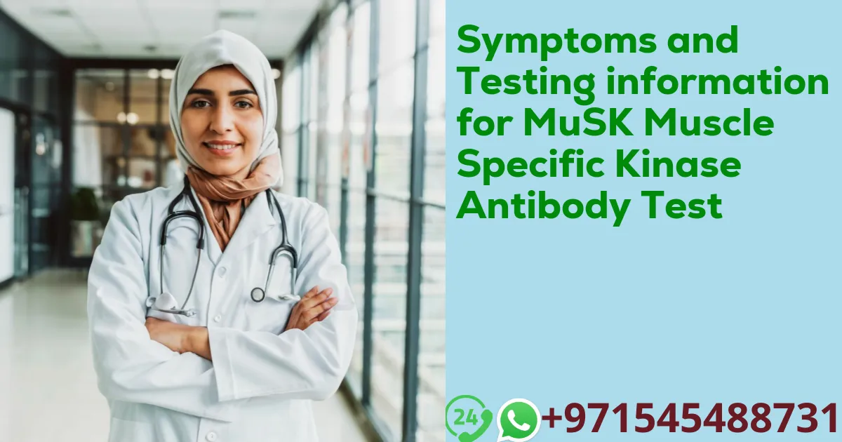 Symptoms and Testing information for MuSK Muscle Specific Kinase Antibody Test