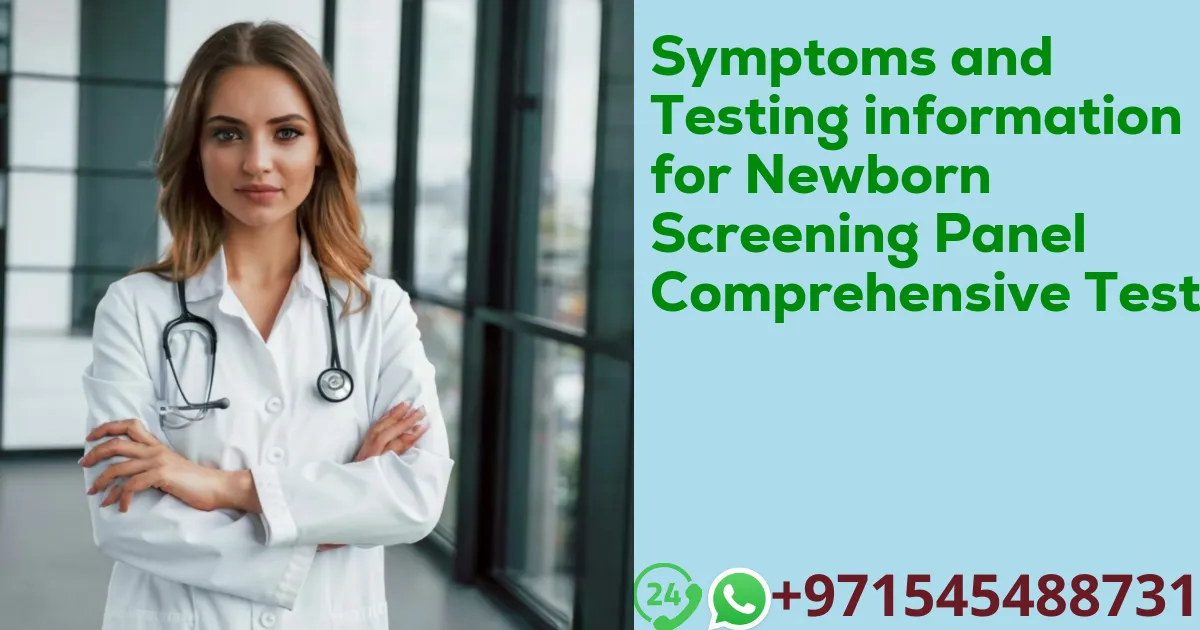 Symptoms and Testing information for Newborn Screening Panel Comprehensive Test