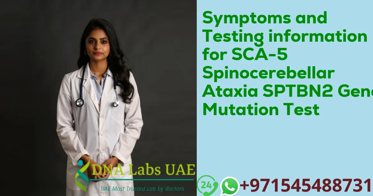 Symptoms and Testing information for SCA-5 Spinocerebellar Ataxia SPTBN2 Gene Mutation Test