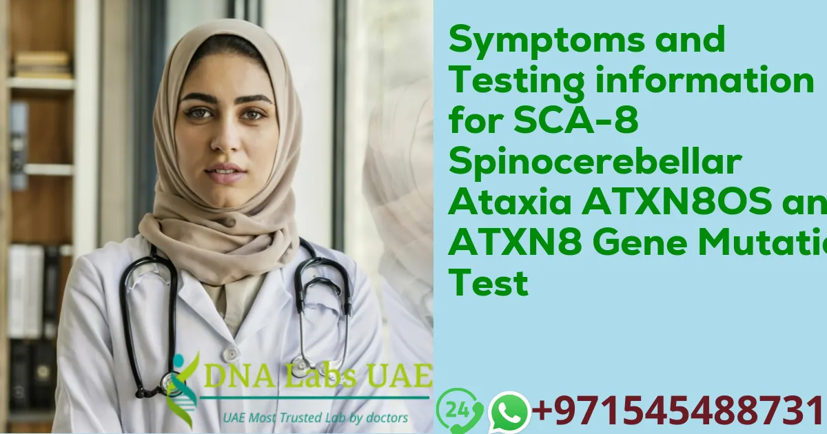 Symptoms and Testing information for SCA-8 Spinocerebellar Ataxia ATXN8OS and ATXN8 Gene Mutation Test