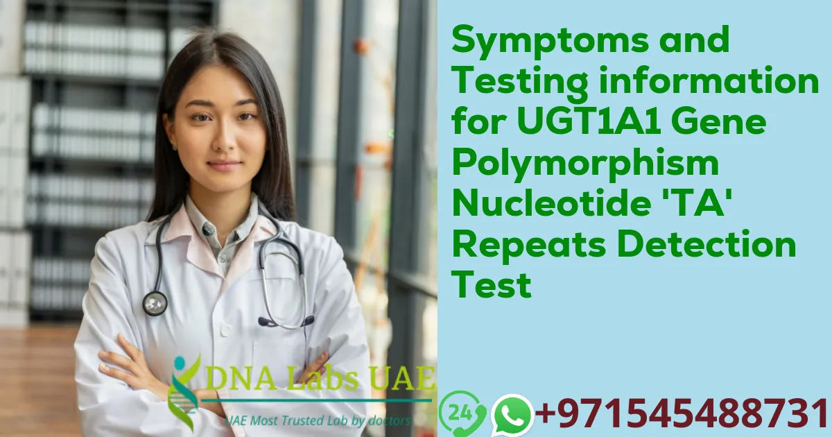 Symptoms and Testing information for UGT1A1 Gene Polymorphism Nucleotide 'TA' Repeats Detection Test