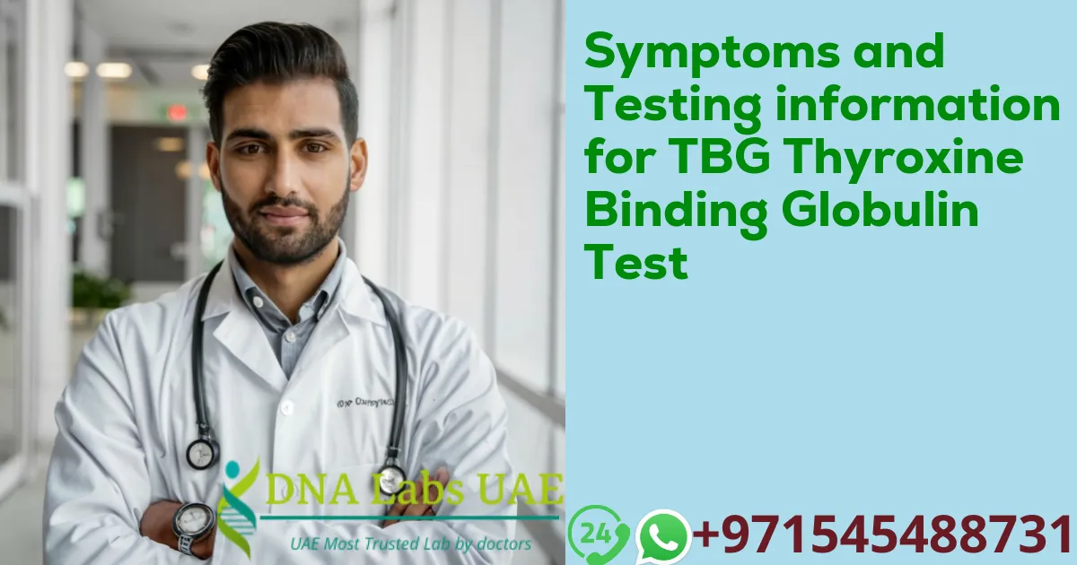 Symptoms and Testing information for TBG Thyroxine Binding Globulin Test