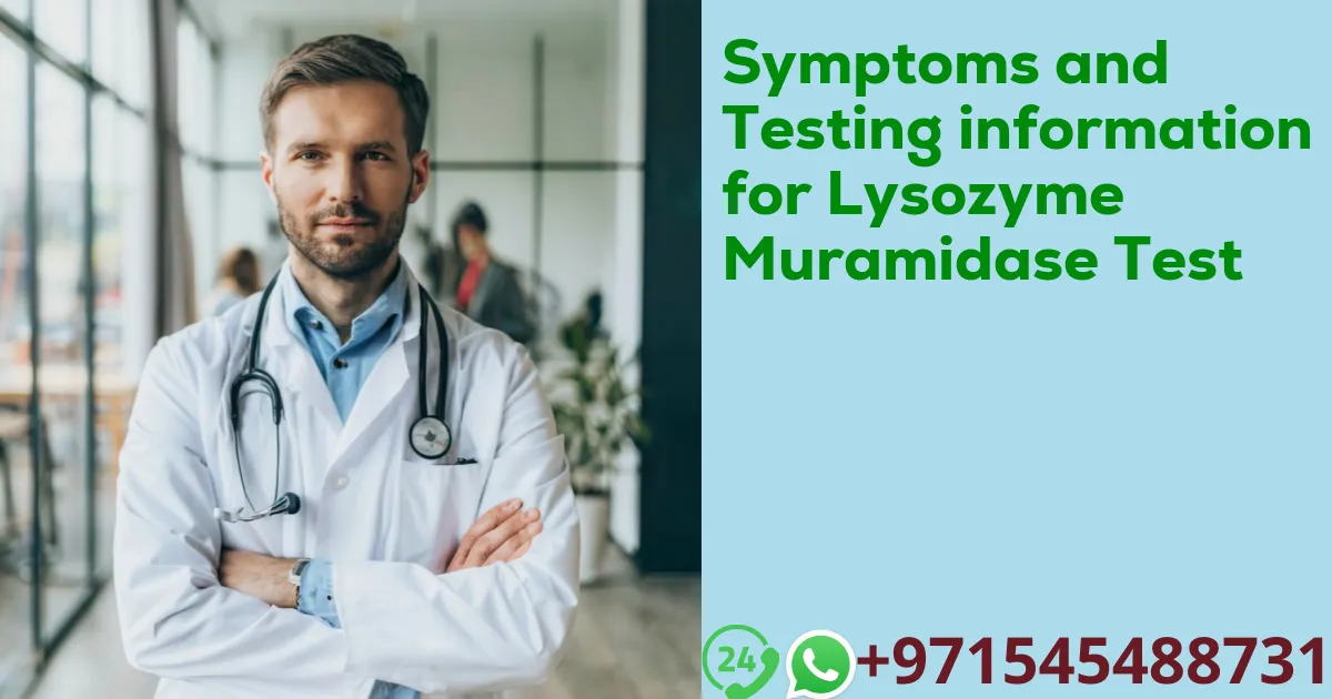 Symptoms and Testing information for Lysozyme Muramidase Test