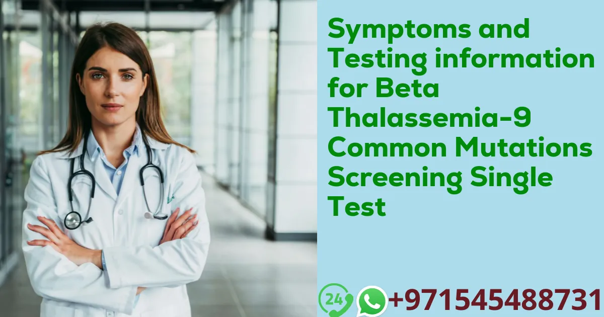 Symptoms and Testing information for Beta Thalassemia-9 Common Mutations Screening Single Test