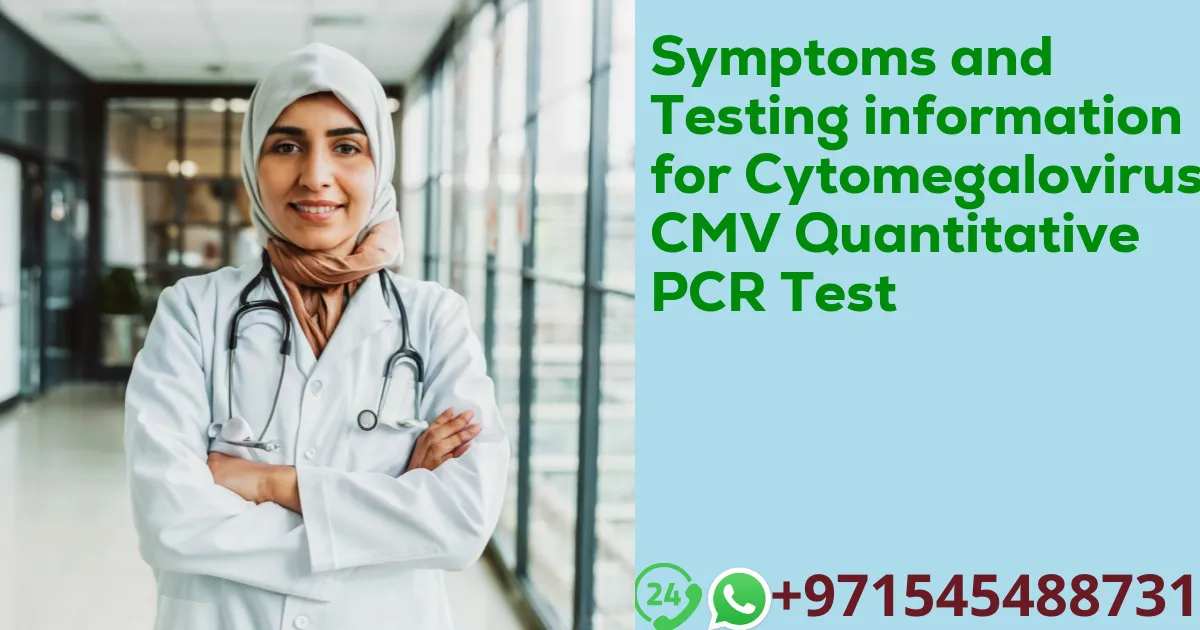 Symptoms and Testing information for Cytomegalovirus CMV Quantitative PCR Test