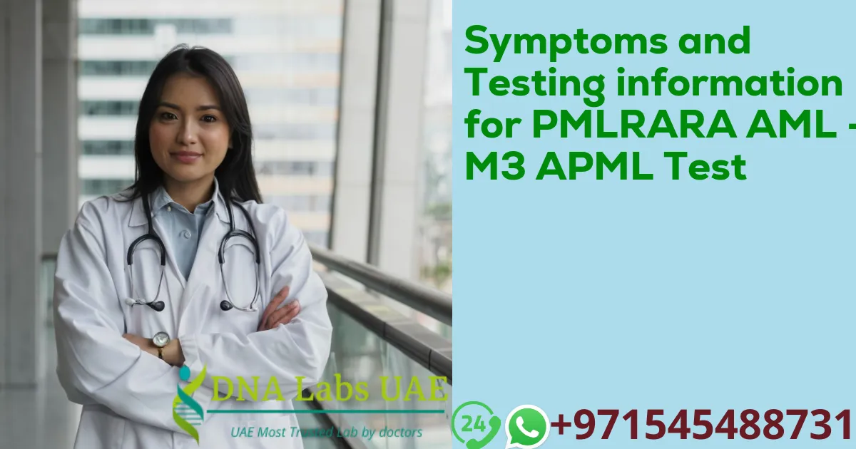 Symptoms and Testing information for PMLRARA AML - M3 APML Test