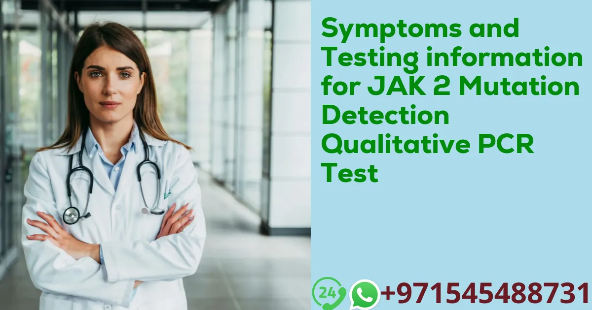 Symptoms and Testing information for JAK 2 Mutation Detection Qualitative PCR Test