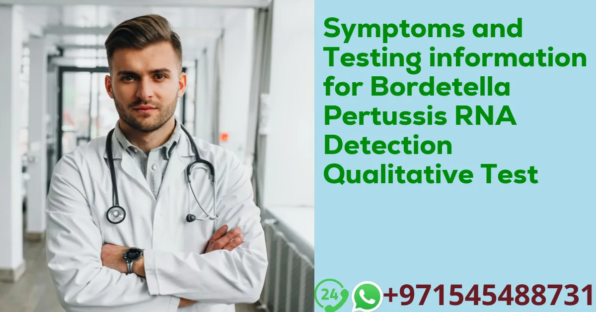 Symptoms and Testing information for Bordetella Pertussis RNA Detection Qualitative Test