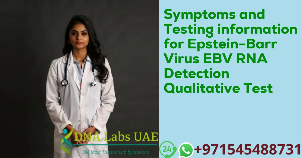 Symptoms and Testing information for Epstein-Barr Virus EBV RNA Detection Qualitative Test