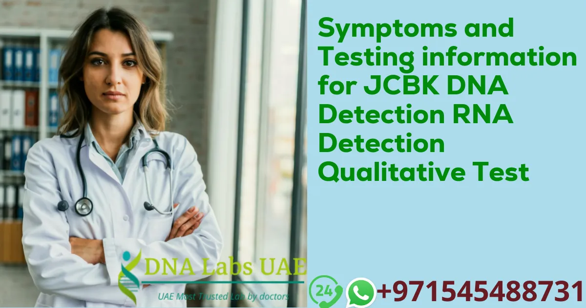 Symptoms and Testing information for JCBK DNA Detection RNA Detection Qualitative Test