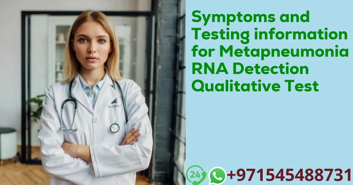 Symptoms and Testing information for Metapneumonia RNA Detection Qualitative Test