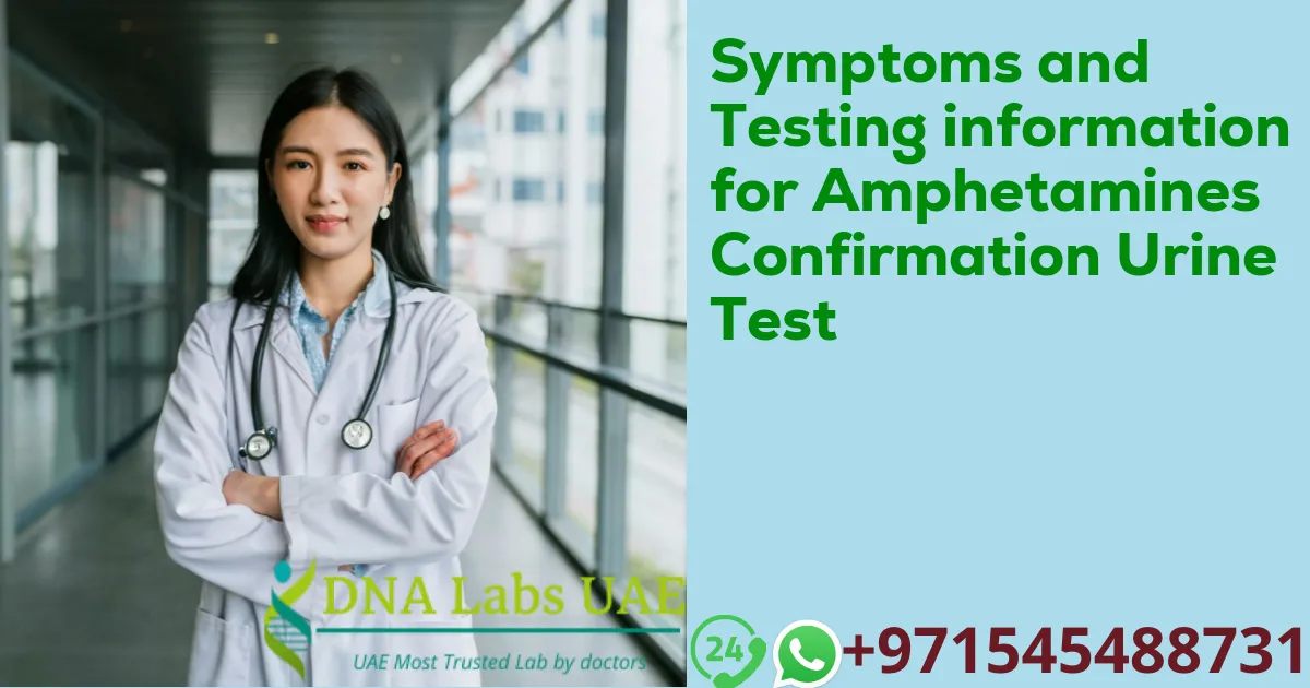 Symptoms and Testing information for Amphetamines Confirmation Urine Test