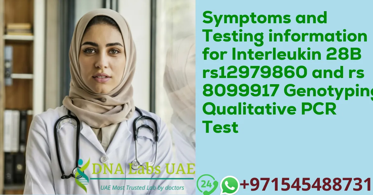 Symptoms and Testing information for Interleukin 28B rs12979860 and rs 8099917 Genotyping Qualitative PCR Test