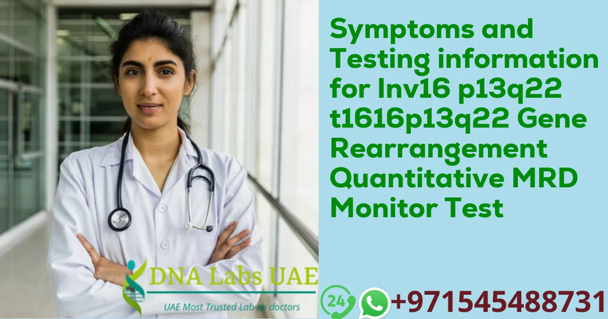 Symptoms and Testing information for Inv16 p13q22 t1616p13q22 Gene Rearrangement Quantitative MRD Monitor Test