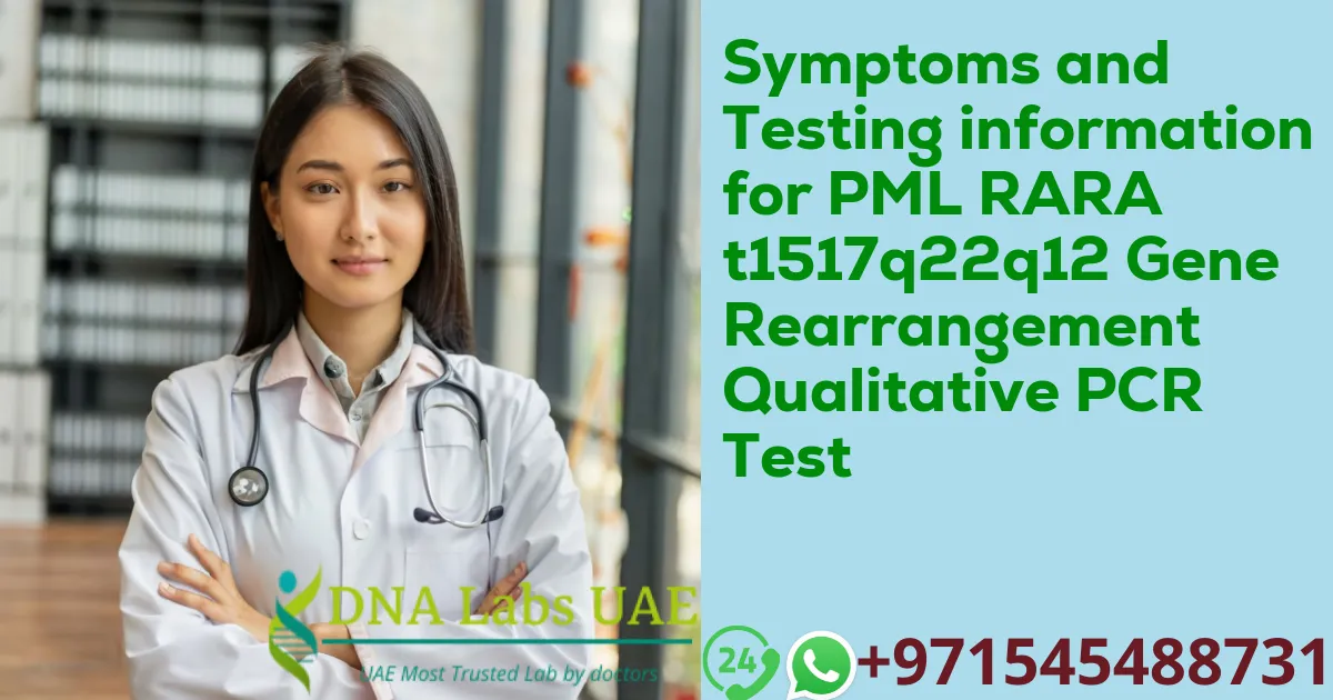 Symptoms and Testing information for PML RARA t1517q22q12 Gene Rearrangement Qualitative PCR Test