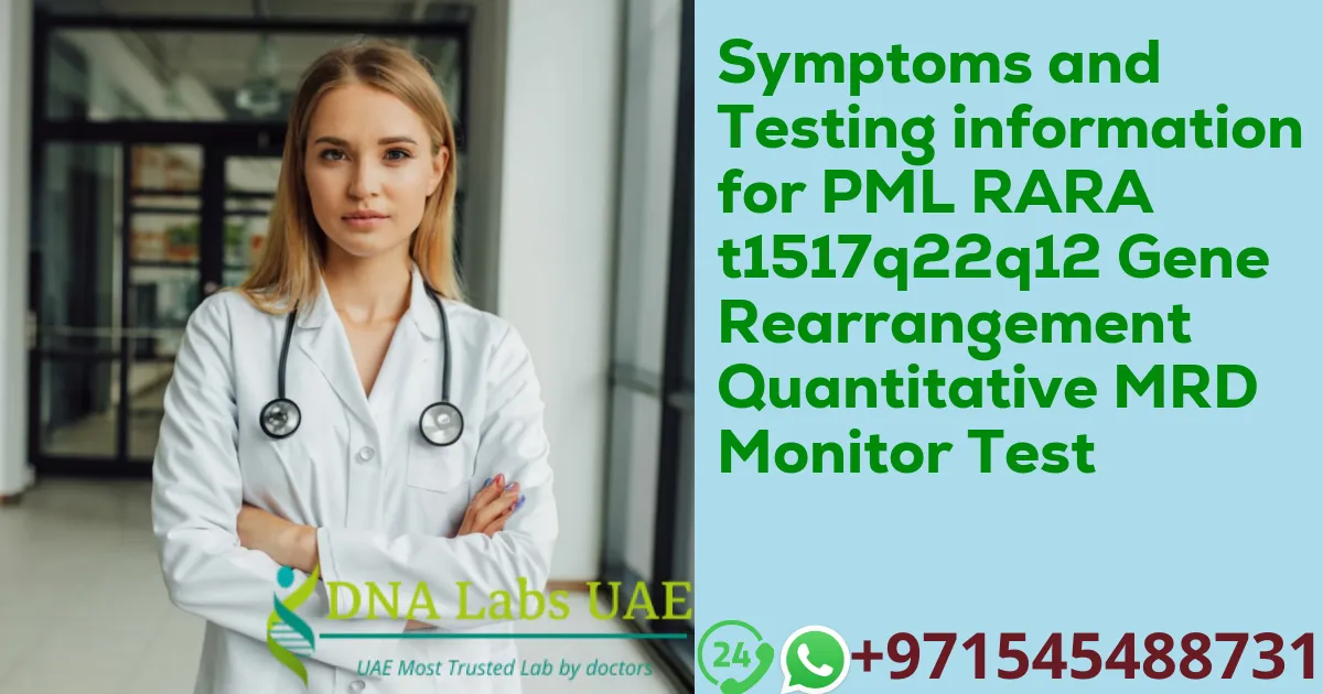 Symptoms and Testing information for PML RARA t1517q22q12 Gene Rearrangement Quantitative MRD Monitor Test