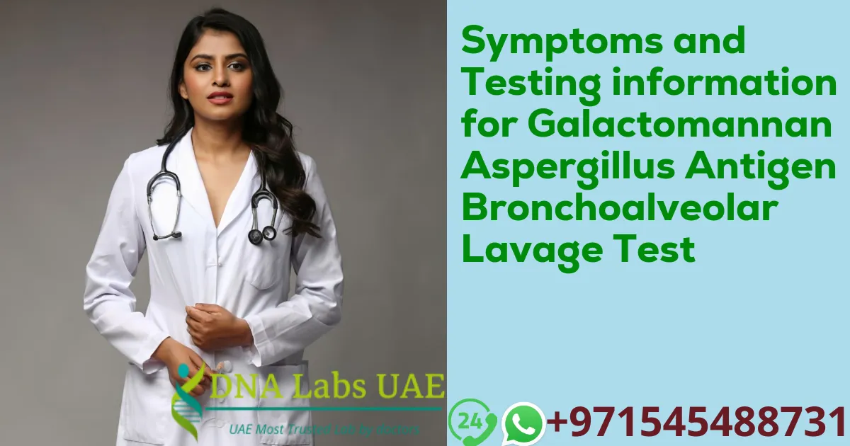 Symptoms and Testing information for Galactomannan Aspergillus Antigen Bronchoalveolar Lavage Test