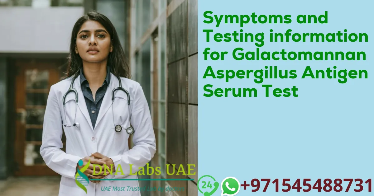 Symptoms and Testing information for Galactomannan Aspergillus Antigen Serum Test