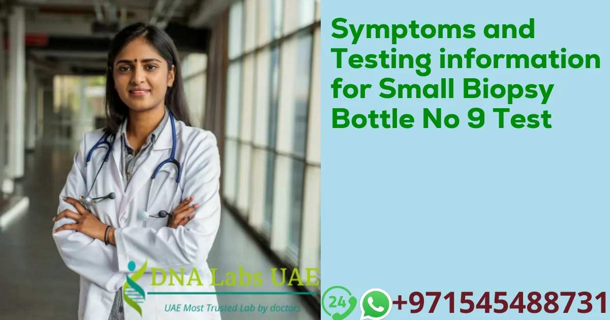 Symptoms and Testing information for Small Biopsy Bottle No 9 Test