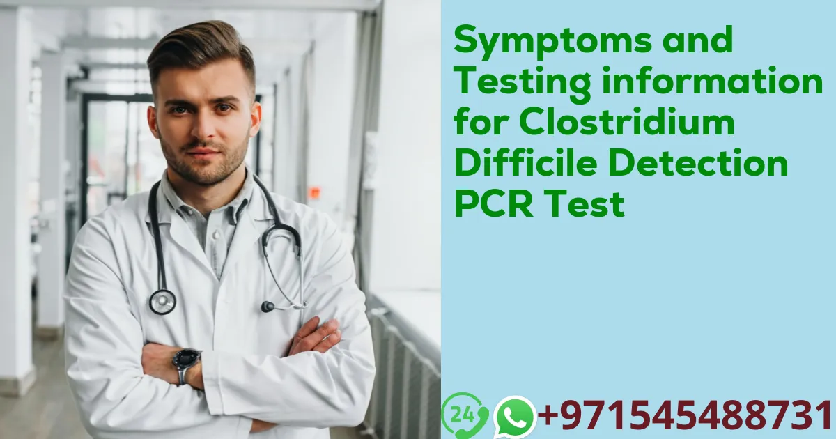 Symptoms and Testing information for Clostridium Difficile Detection PCR Test