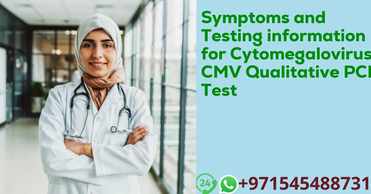 Symptoms and Testing information for Cytomegalovirus CMV Qualitative PCR Test