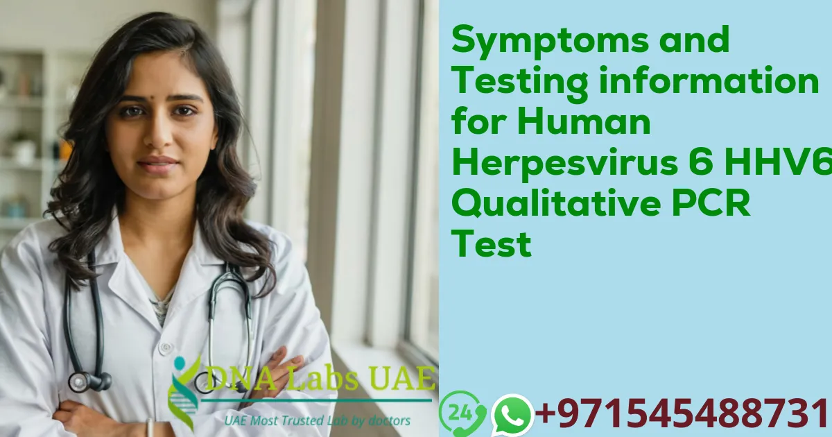 Symptoms and Testing information for Human Herpesvirus 6 HHV6 Qualitative PCR Test