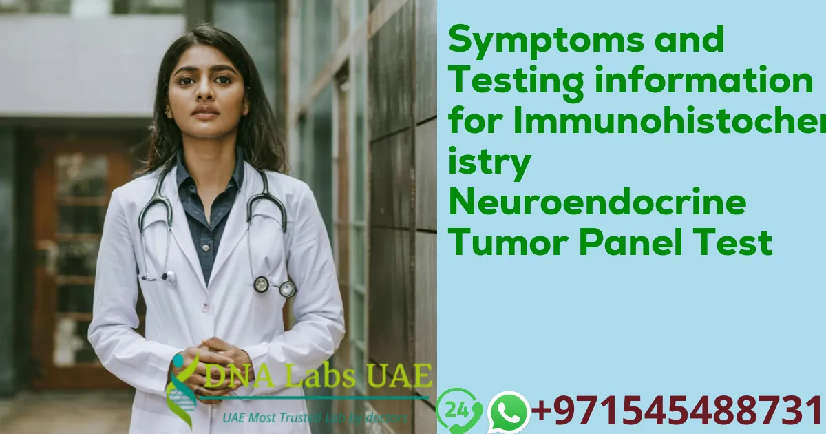 Symptoms and Testing information for Immunohistochemistry Neuroendocrine Tumor Panel Test