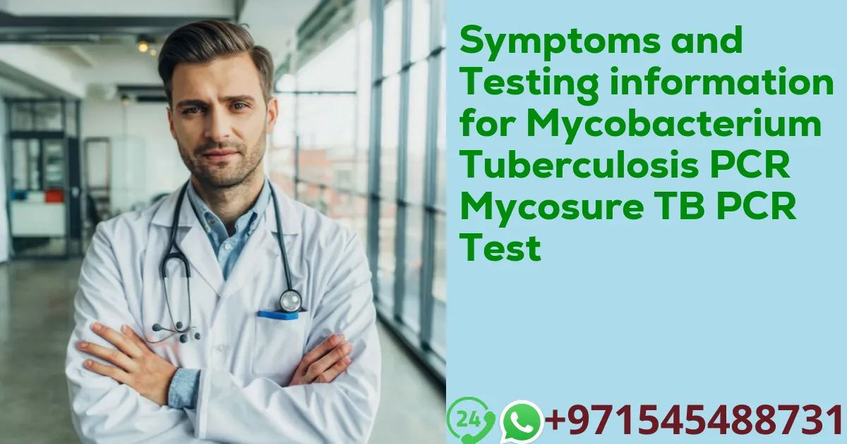 Symptoms and Testing information for Mycobacterium Tuberculosis PCR Mycosure TB PCR Test